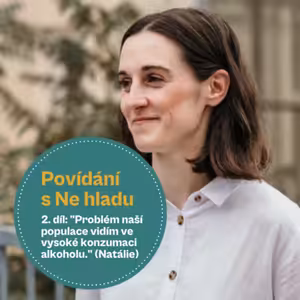 34. Díl - Povídání s Ne hladu: "Problém naší populace vidím ve vysoké konzumaci alkoholu." (Mgr. Natálie Staroveská)