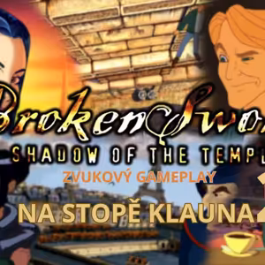 ZVUKOVÝ GAMEPLAY - Broken Sword - Na stopě klauna