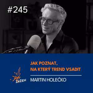 245 | Martin Holečko | Jak poznat, na který trend vsadit