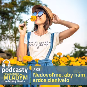 NEDOVOĽME, ABY NÁM SRDCE ZLENIVELO /33