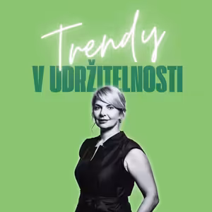 Trendy v udržitelnosti #40 – Hana Kovářová, ředitelka pro brand strategii a komunikaci