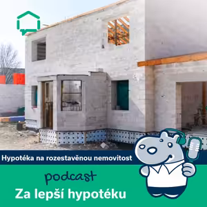 81. Hypotéka na rozestavěnou nemovitost – jak ji získat?