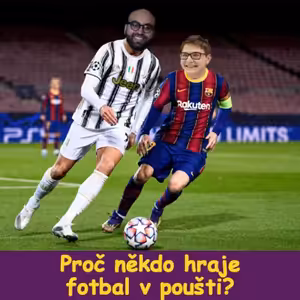 Proč někdo hraje fotbal v poušti? - fylosofye #41
