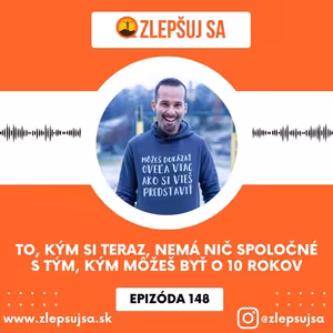 148. To, kým si teraz, nemá nič spoločné s tým, kým môžeš byť o desať rokov