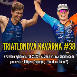 Triatlonová kavárna #38 (Pavlovo vyhoření, rok 2025 v číslech Strava, zhodnocení podcastu s Filipem Ospalým, trénink na lačno?)