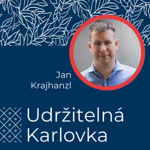 Udržitelná Karlovka #33: Jan Krajhanzl