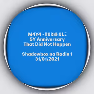 Shadowbox @ Radio 1 31/01/2021: M4Y4 - Wormhole 5Y Anniversary That Did Not Happen