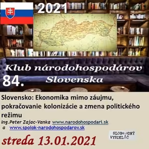 Klub národohospodárov Slovenska 84 - 2021-01-13 Slovensko : Ekonomika mimo záujmu, pokračovanie kolonizácie a zmena politického režimu