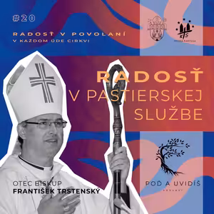 #20 Radosť v pastierskej službe - Mons. František Trstenský