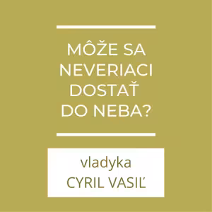 Môže sa neveriaci človek dostať do neba? | A teraz čo?