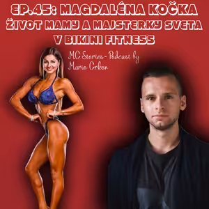 EP.45: Magdaléna Kočka- Život mamy a majsterky sveta v bikini fitness