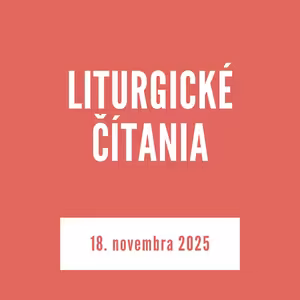 LITURGICKÉ ČÍTANIA | 18. november 2025