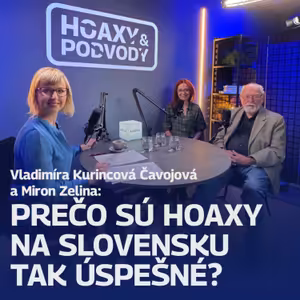 Vladimíra Kurincová Čavojová a Miron Zelina: Prečo sú hoaxy na Slovensku tak úspešné?