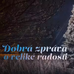 Dobrá zpráva o veliké radosti - Bohuslav Wojnar (25.12.2022)