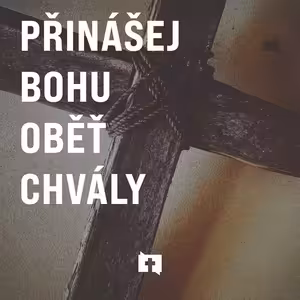 Přinášej Bohu oběť chvály - Hebrejům 13:10-16