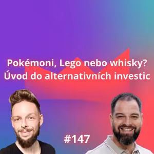 #147: Pokémoni, Lego nebo whisky? Úvod do alternativních investic [Tomáš Zahradník]