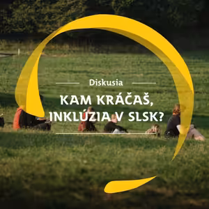 Diskusia SI #24: Kam kráčaš, Inklúzia v SLSK?