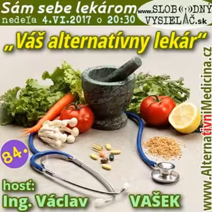 Sám sebe lekárom 84 - 2017-06-05 Váš alternatívny lekár