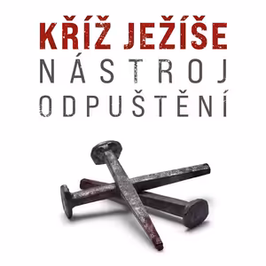 Kříž Ježíše — nástroj odpuštění