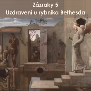 26|01|04| František Brückner | Zázraky 5: Uzdravení u jezera Bethesda