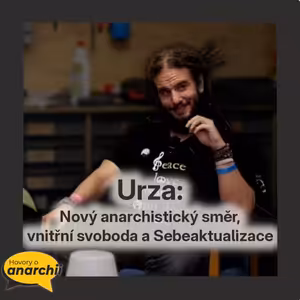 Urza: Nový anarchistický směr, vnitřní svoboda a Sebeaktualizace 💛 HOVORY O ANARCHII 51 💛