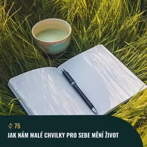 #75 Jak nám malé chvíle pro sebe mění život (nenápadně, ale jistě)