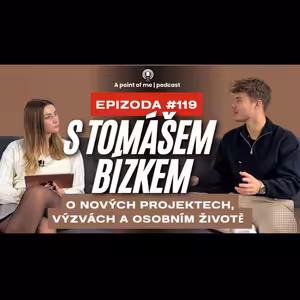 #119 s Tomem Bízkem - o nových projektech, osobním životě a mnohem víc.. | A POINT OF ME podcast