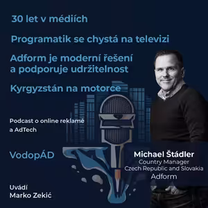 Michael Štádler - Programatický prodej TV reklamy, udržitelnost, deset let v Adformu, Kyrgyzstán na motorce.