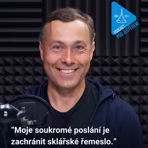 10. zakladatel Lasvitu Leon Jakimič: Moje soukromé poslání je zachránit sklářské řemeslo.