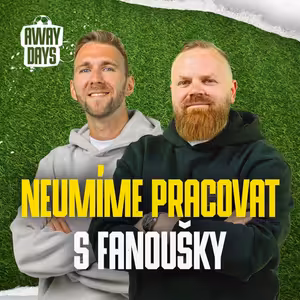 Začíná nová éra Away Days. Vykopáváme tématem, které český fotbal nechce slyšet! | Away Days #99