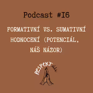 Respektúči #16 (Formativní vs sumativní hodnocení - potenciál, náš názor)