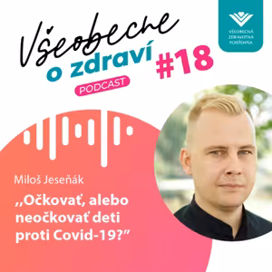 #18 Miloš Jeseňák: Očkovať, alebo neočkovať deti proti Covid-19?