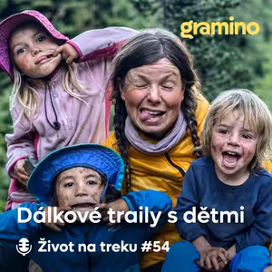 #54 Dálkové traily s malými dětmi: PCT, AT nebo Stezka Českem – Markéta Daley | Gramino