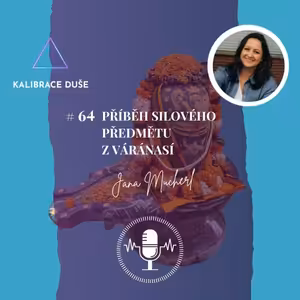 #64 Příběh silového předmětu z Váránasí