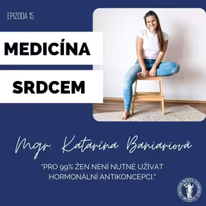 #15 Mgr. Katarína Baniariová -"Pro 99% žen není nutné užívat hormonální antikoncepci."