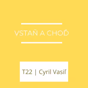 Vstaň a choď | T22, Cyril Vasiľ