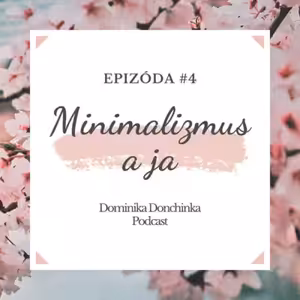 Epizóda #4 - Minimalizmus a ako ho vnímam ja