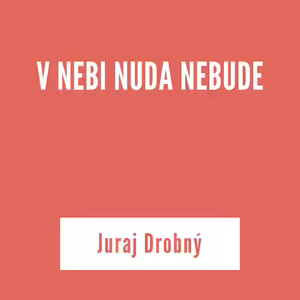 V NEBI NUDA NEBUDE | Juraj Drobný