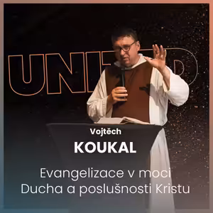 Vojtěch Koukal - Evangelizace v moci Ducha a poslušnosti Kristu