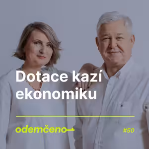 Odemčeno #50 - Dotace kazí ekonomiku
