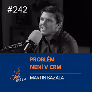 242 | Martin Bazala | Problém není v CRM