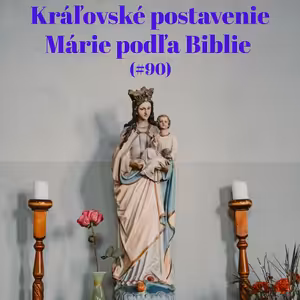 #90 - Kráľovské postavenie Márie podľa Biblie