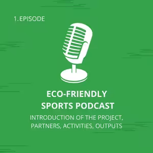 Eco-Friendly Sports Podcast: 1. Introduction of the Project, Partners, Activities, Outputs