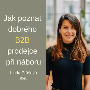 #55 Jak poznat dobrého B2B prodejce při náboru – Linda Průšová
