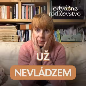 Kedy si konečne oddýchnem? 3 otázky, ktoré mi pomohli zastaviť sa | Odvážne rodičovstvo | 069