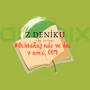 Z deniku CRM systemu: Ochraňuj nás ve dne v noci, CRM