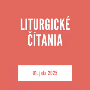 LITURGICKÉ ČÍTANIA | 01. júla 2025
