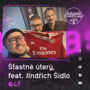 FOOTCAST #47 | Šťastné úterý, feat. Jindřich Šídlo