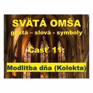 SVÄTÁ OMŠA, gestá, slová, symboly. Časť 11: Modlitba dňa (Kolekta)