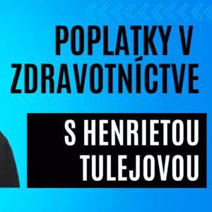Poplatky v zdravotníctve s Henrietou Tulejovou